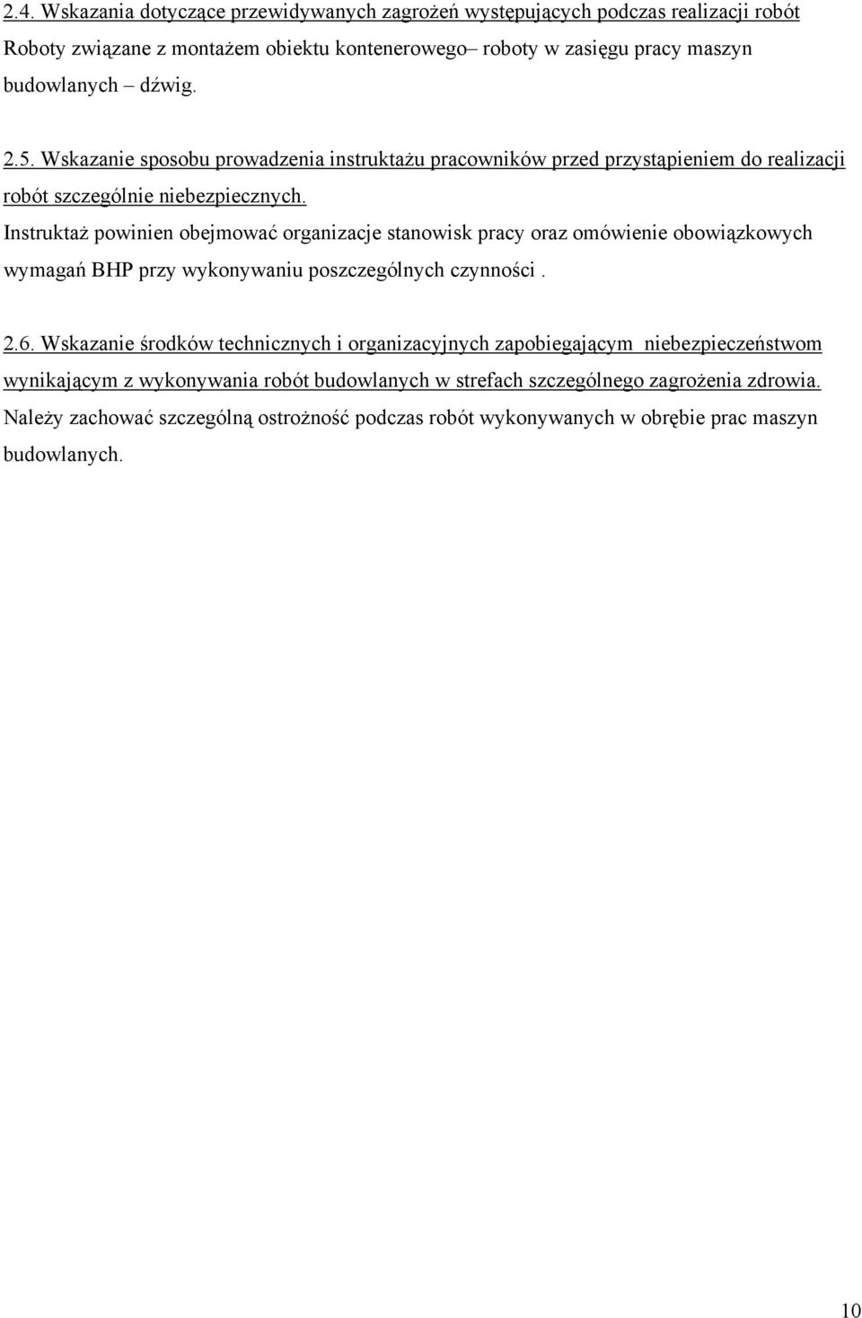 Instruktaż powinien obejmować organizacje stanowisk pracy oraz omówienie obowiązkowych wymagań BHP przy wykonywaniu poszczególnych czynności. 2.6.