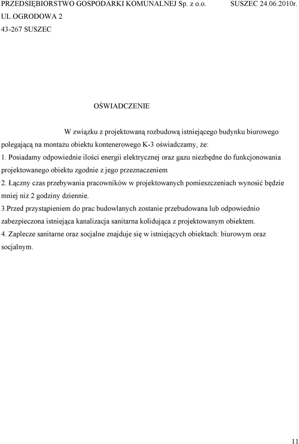 Posiadamy odpowiednie ilości energii elektrycznej oraz gazu niezbędne do funkcjonowania projektowanego obiektu zgodnie z jego przeznaczeniem 2.