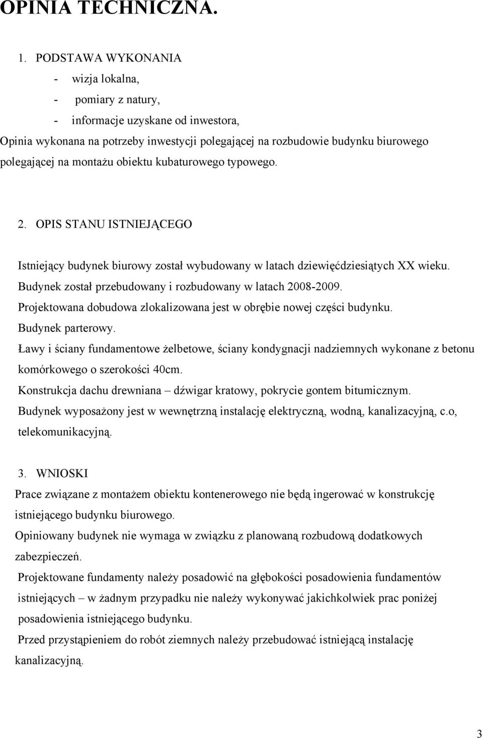 obiektu kubaturowego typowego. 2. OPIS STANU ISTNIEJĄCEGO Istniejący budynek biurowy został wybudowany w latach dziewięćdziesiątych XX wieku.