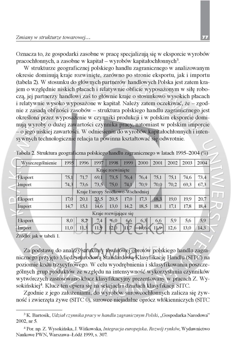 W stosunku do głównych partnerów handlowych Polska jest zatem krajem o względnie niskich płacach i relatywnie obficie wyposażonym w siłę roboczą, jej partnerzy handlowi zaś to głównie kraje o
