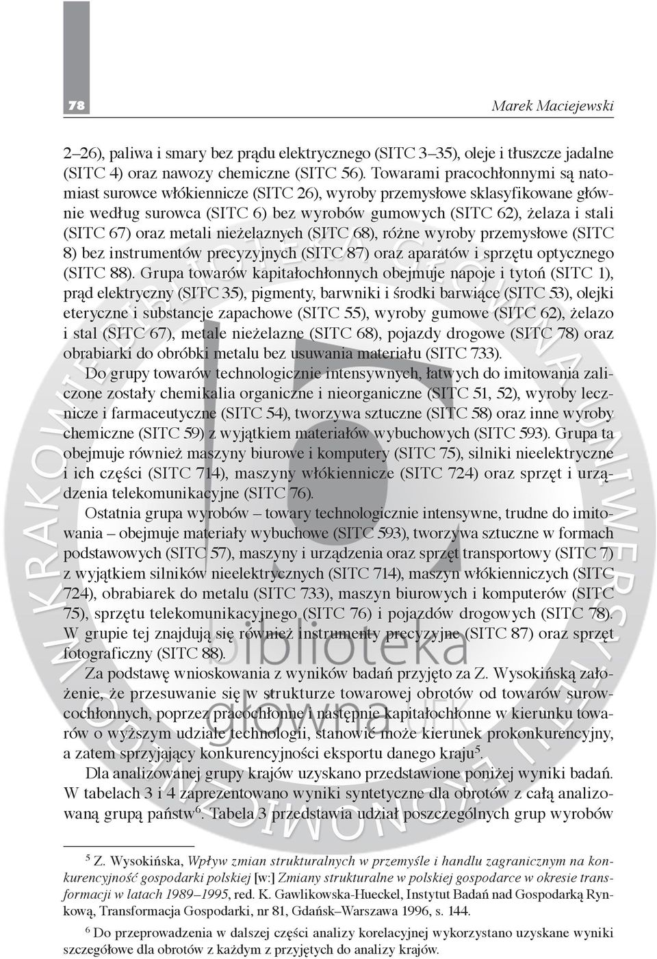 metali nieżelaznych (SITC 68), różne wyroby przemysłowe (SITC 8) bez instrumentów precyzyjnych (SITC 87) oraz aparatów i sprzętu optycznego (SITC 88).