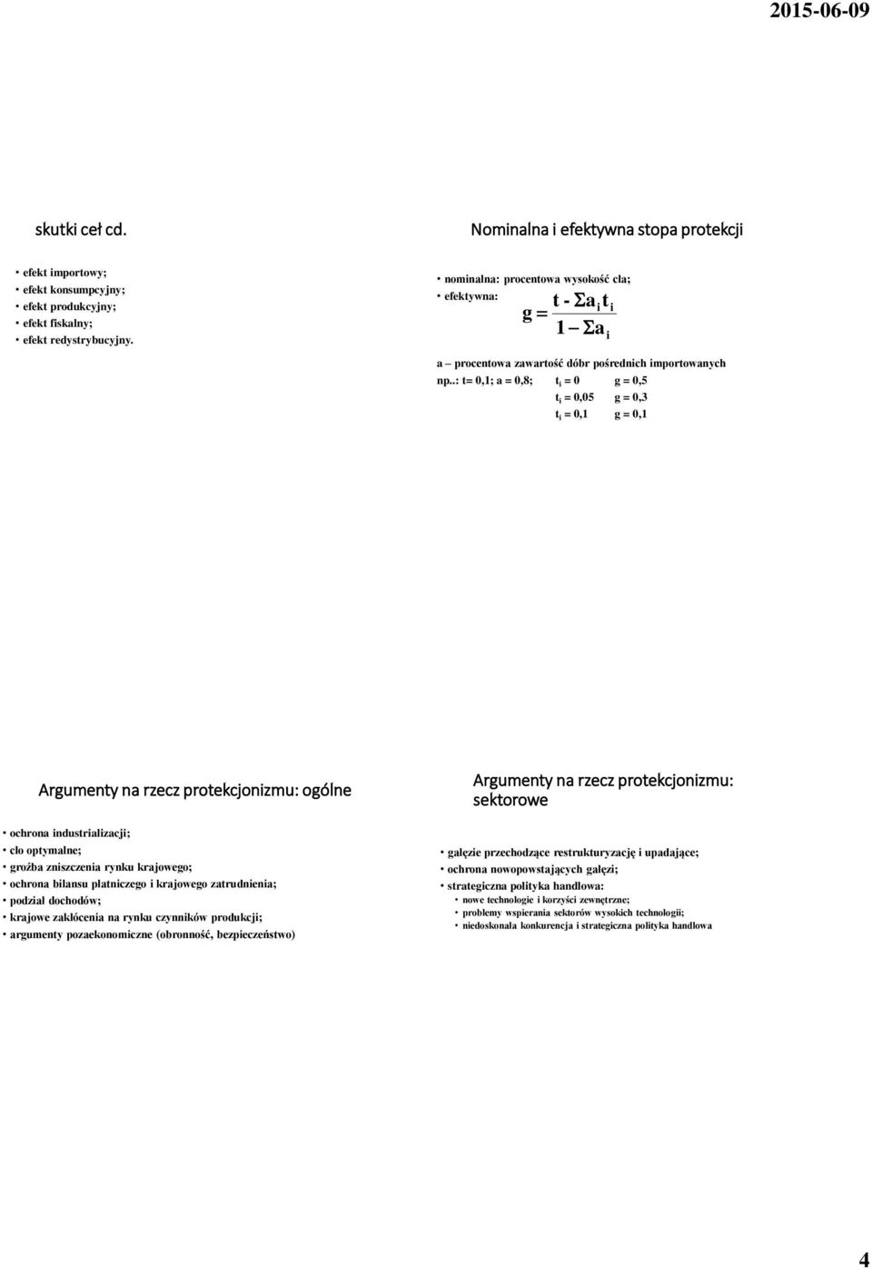 .: t=,1; a =,8; t i = g =,5 t i =,5 g =,3 t i =,1 g =,1 i Argumenty na rzecz protekcjonizmu: ogólne ochrona industrializacji; cło optymalne; groźba zniszczenia rynku krajowego; ochrona bilansu