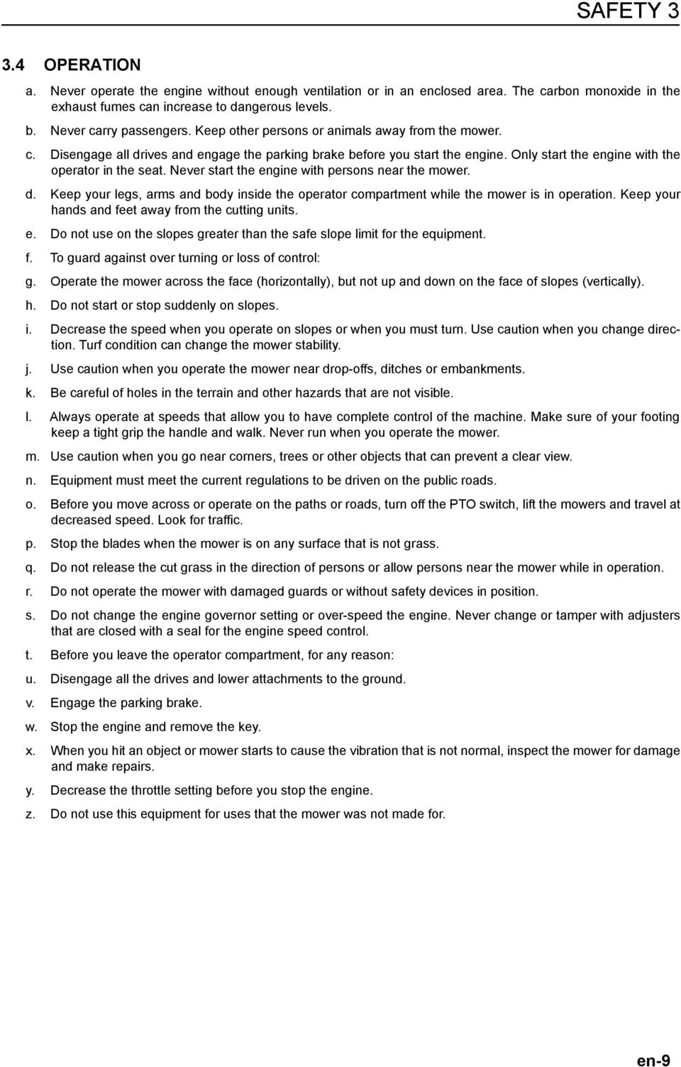 Only start the engine with the operator in the seat. Never start the engine with persons near the mower. d.