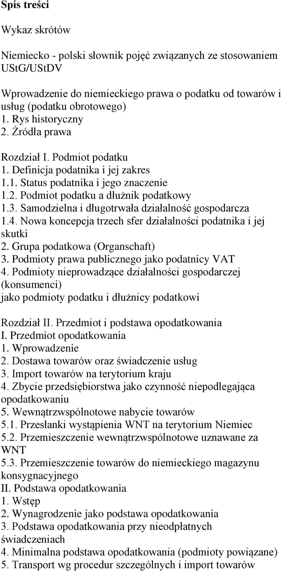 Samodzielna i długotrwała działalność gospodarcza 1.4. Nowa koncepcja trzech sfer działalności podatnika i jej skutki 2. Grupa podatkowa (Organschaft) 3.