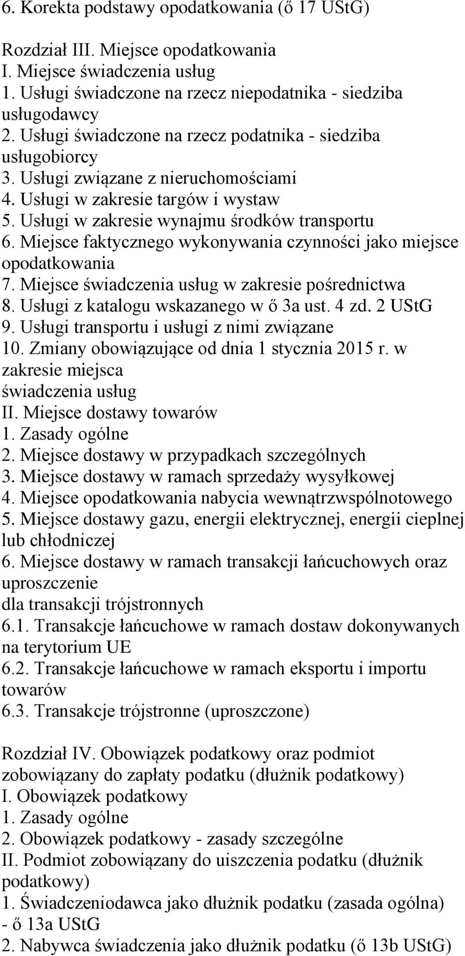 Miejsce faktycznego wykonywania czynności jako miejsce opodatkowania 7. Miejsce świadczenia usług w zakresie pośrednictwa 8. Usługi z katalogu wskazanego w ő 3a ust. 4 zd. 2 UStG 9.