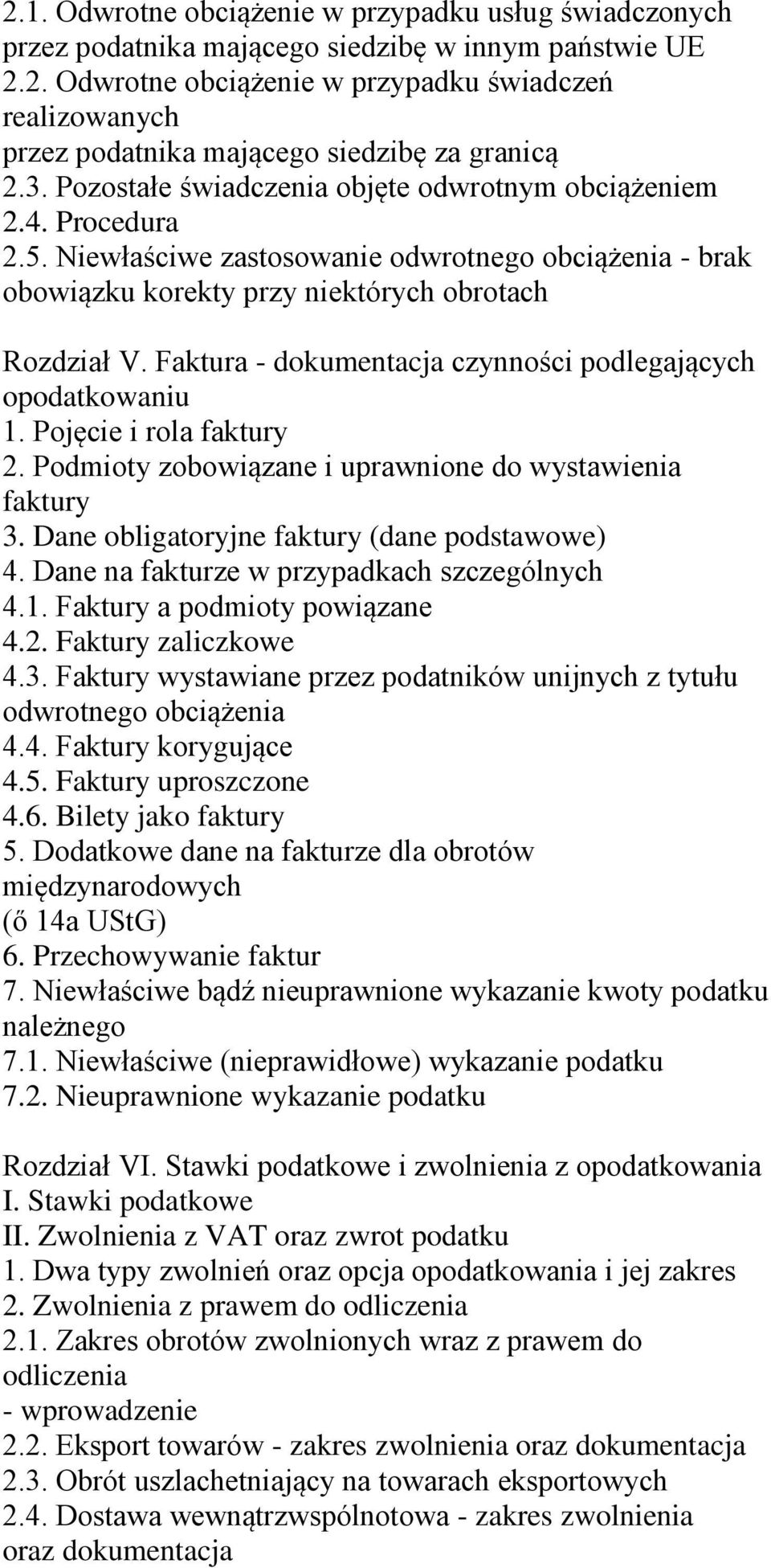 Faktura - dokumentacja czynności podlegających opodatkowaniu 1. Pojęcie i rola faktury 2. Podmioty zobowiązane i uprawnione do wystawienia faktury 3. Dane obligatoryjne faktury (dane podstawowe) 4.