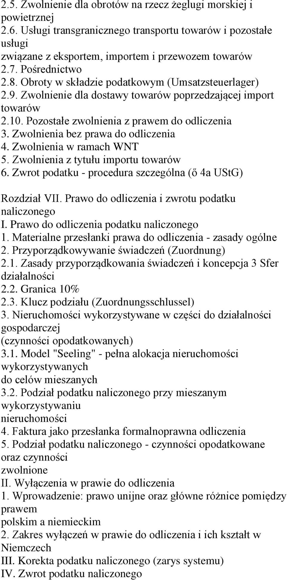 Zwolnienia bez prawa do odliczenia 4. Zwolnienia w ramach WNT 5. Zwolnienia z tytułu importu towarów 6. Zwrot podatku - procedura szczególna (ő 4a UStG) Rozdział VII.