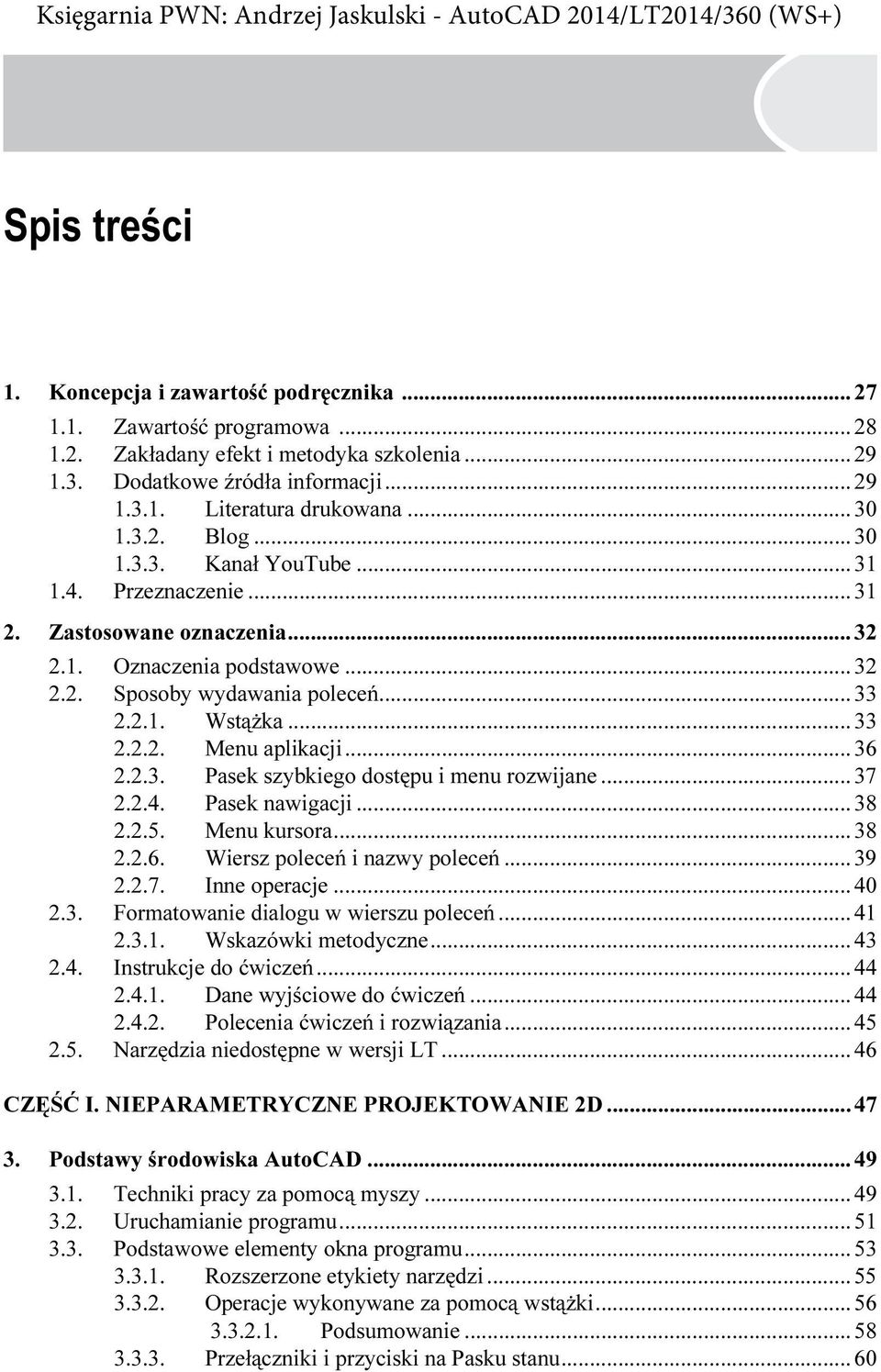 .. 36 2.2.3. Pasek szybkiego dostępu i menu rozwijane...37 2.2.4. Pasek nawigacji... 38 2.2.5. Menu kursora...38 2.2.6. Wiersz poleceń i nazwy poleceń...39 2.2.7. Inne operacje...40 2.3. Formatowanie dialogu w wierszu poleceń.