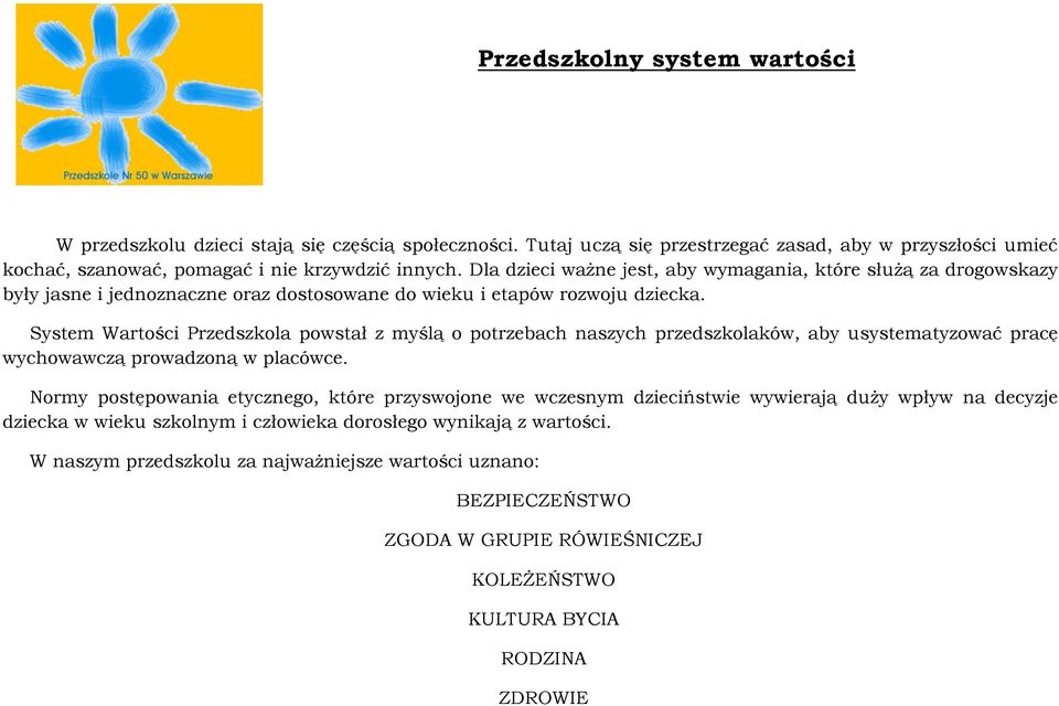 System Wartości Przedszkola powstał z myślą o potrzebach naszych przedszkolaków, aby usystematyzować pracę wychowawczą prowadzoną w placówce.