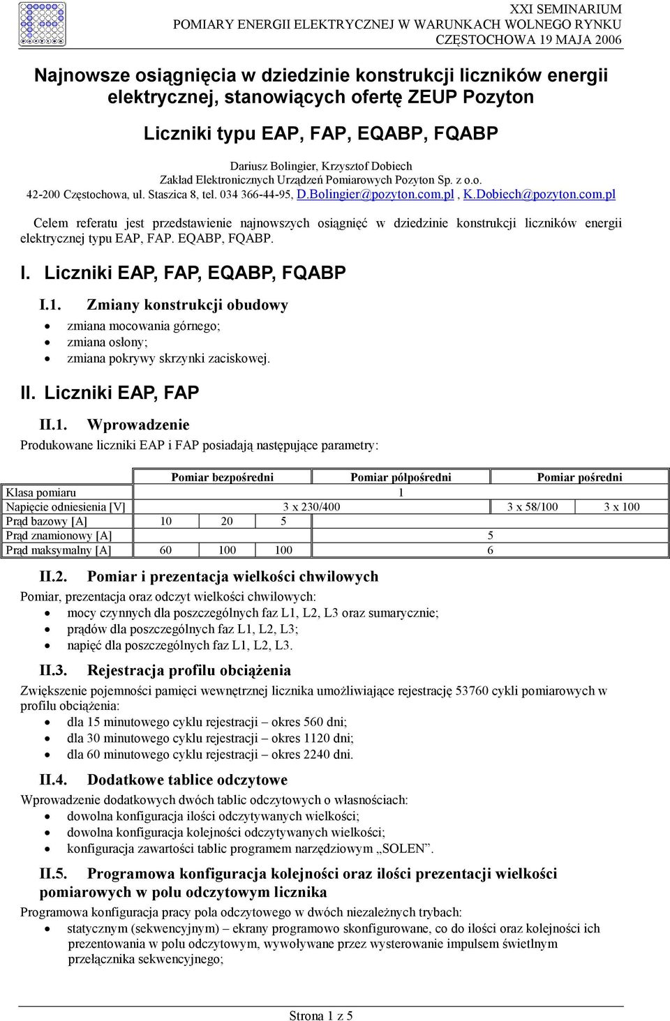 pl, K.Dobiech@pozyton.com.pl Celem referatu jest przedstawienie najnowszych osiągnięć w dziedzinie konstrukcji liczników energii elektrycznej typu EAP, FAP. EQABP, FQABP. I.