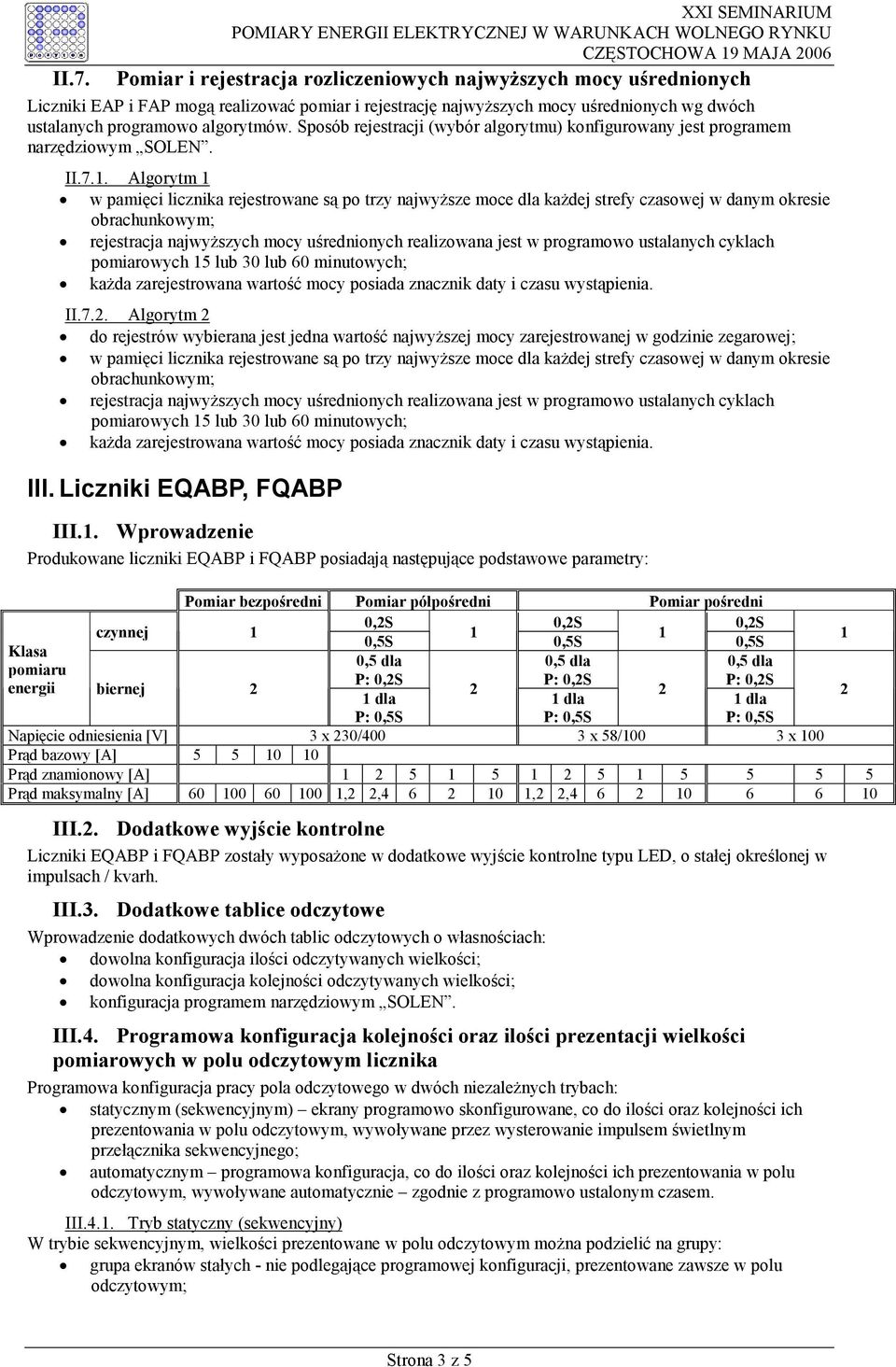 . Algorytm w pamięci licznika rejestrowane są po trzy najwyższe moce dla każdej strefy czasowej w danym okresie obrachunkowym; II.7.