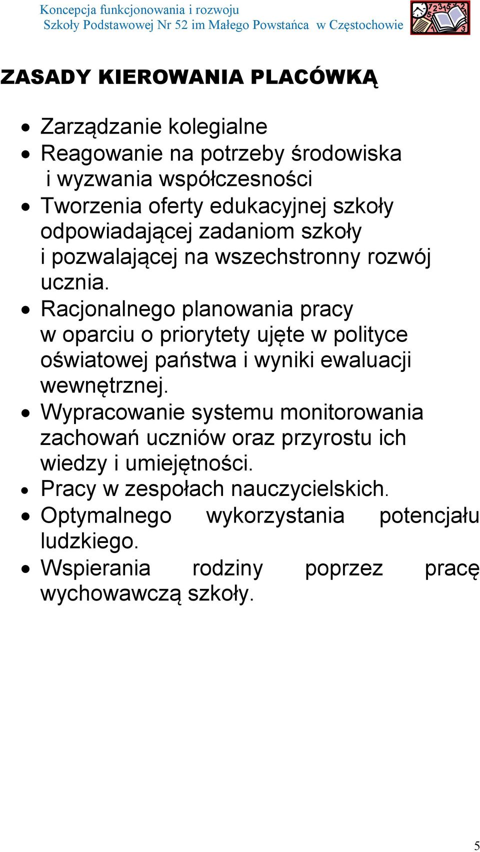 Racjonalnego planowania pracy w oparciu o priorytety ujęte w polityce oświatowej państwa i wyniki ewaluacji wewnętrznej.