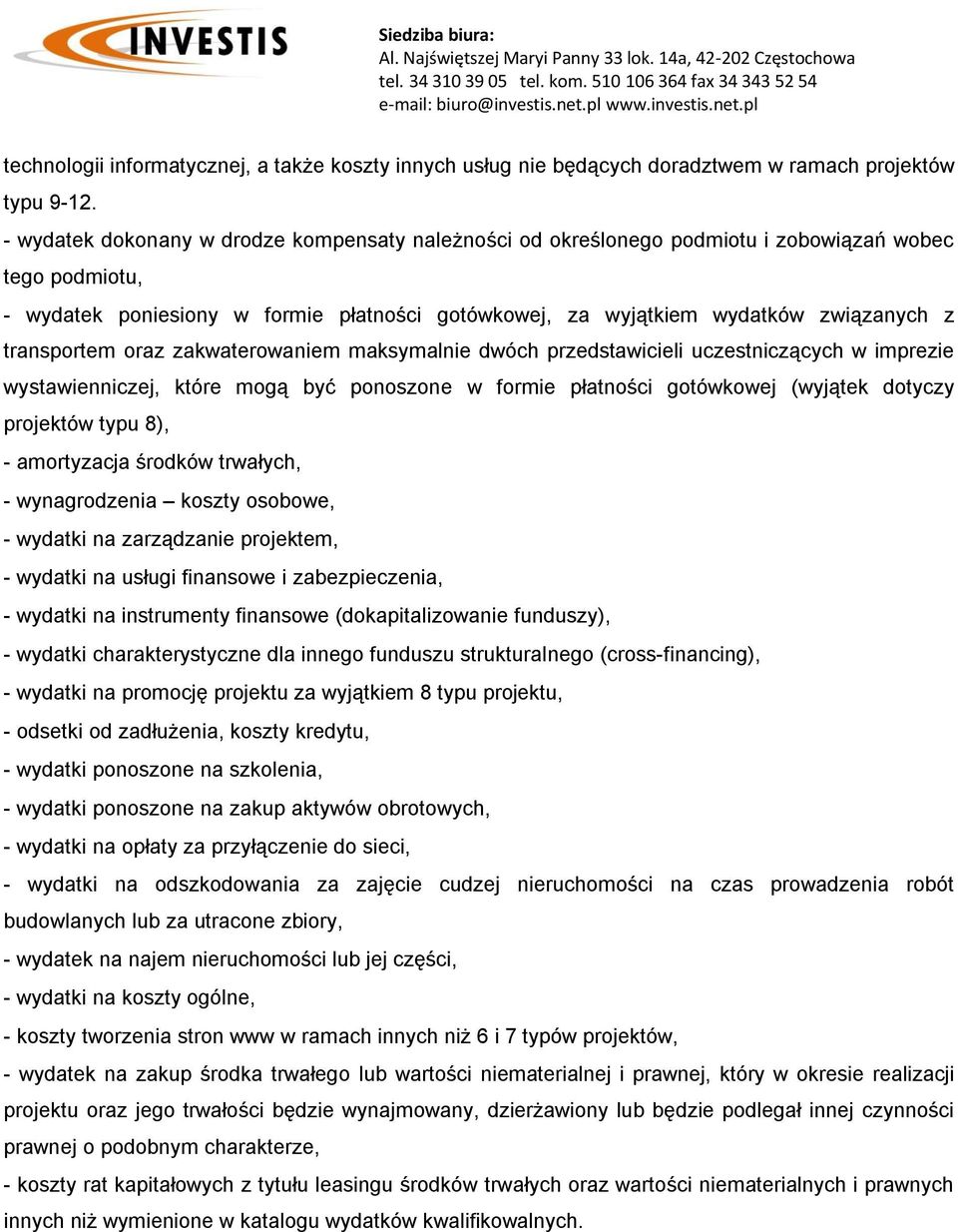 transportem oraz zakwaterowaniem maksymalnie dwóch przedstawicieli uczestniczących w imprezie wystawienniczej, które mogą być ponoszone w formie płatności gotówkowej (wyjątek dotyczy projektów typu