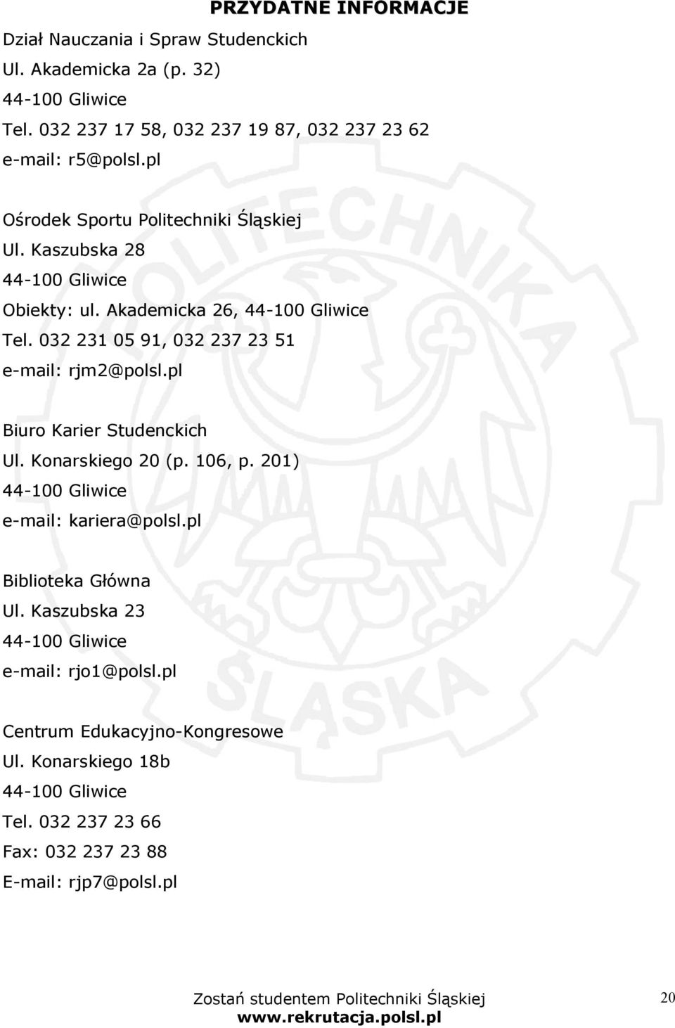 Akademicka 26, 44-100 Gliwice Tel. 032 231 05 91, 032 237 23 51 e-mail: rjm2@polsl.pl Biuro Karier Studenckich Ul. Konarskiego 20 (p. 106, p.