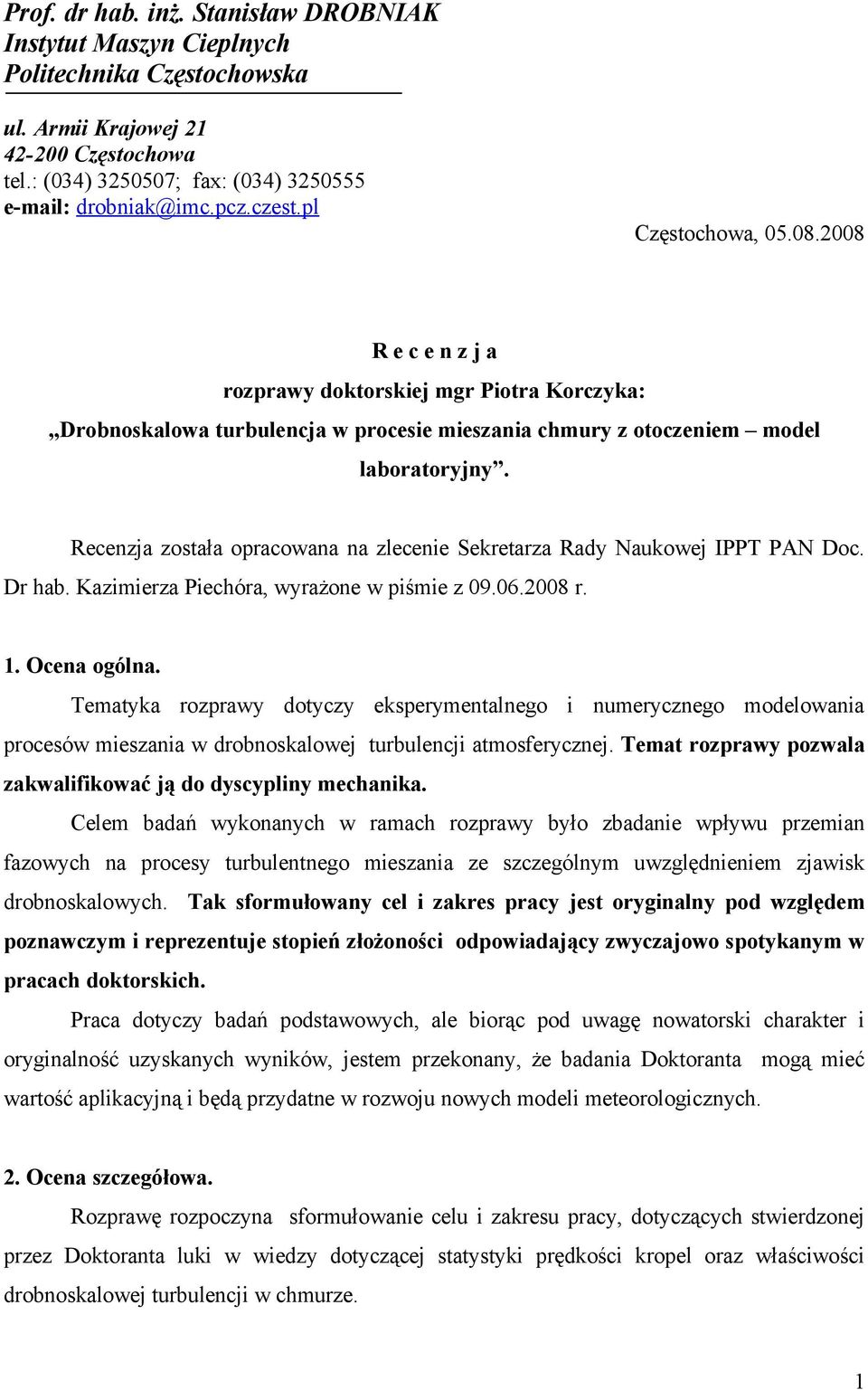 Recenzja została opracowana na zlecenie Sekretarza Rady Naukowej IPPT PAN Doc. Dr hab. Kazimierza Piechóra, wyrażone w piśmie z 09.06.2008 r. 1. Ocena ogólna.
