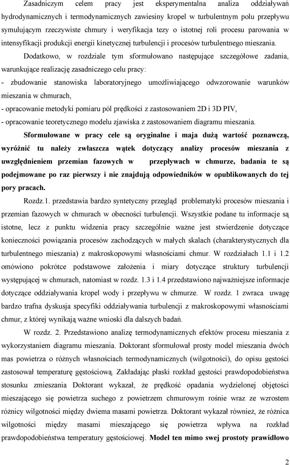 Dodatkowo, w rozdziale tym sformułowano następujące szczegółowe zadania, warunkujące realizację zasadniczego celu pracy: - zbudowanie stanowiska laboratoryjnego umożliwiającego odwzorowanie warunków