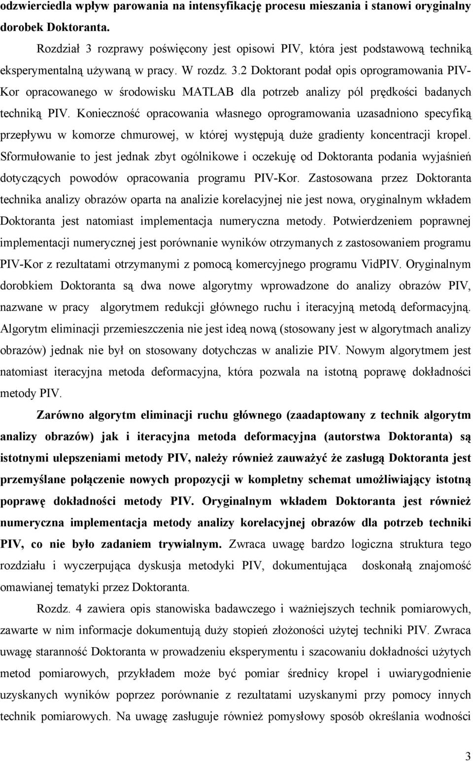 Konieczność opracowania własnego oprogramowania uzasadniono specyfiką przepływu w komorze chmurowej, w której występują duże gradienty koncentracji kropel.