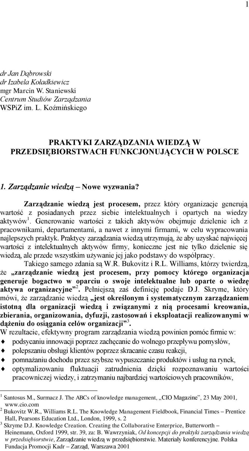 Generowanie wartości z takich aktywów obejmuje dzielenie ich z pracownikami, departamentami, a nawet z innymi firmami, w celu wypracowania najlepszych praktyk.