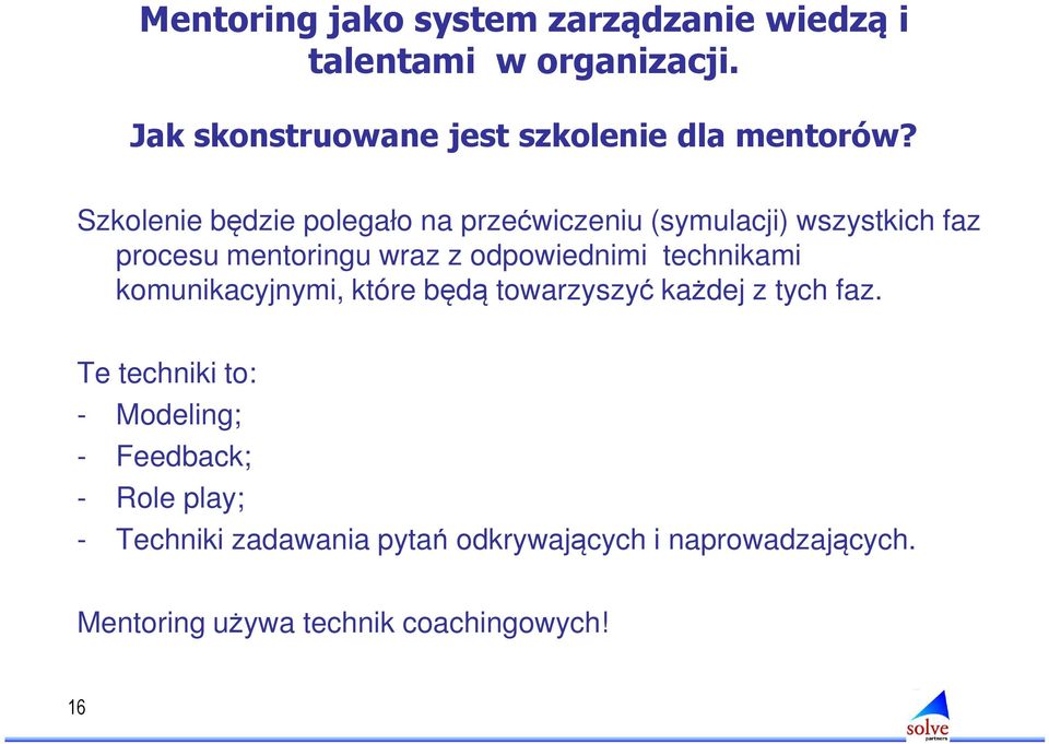 Szkolenie będzie polegało na przećwiczeniu (symulacji) wszystkich faz procesu mentoringu wraz z odpowiednimi