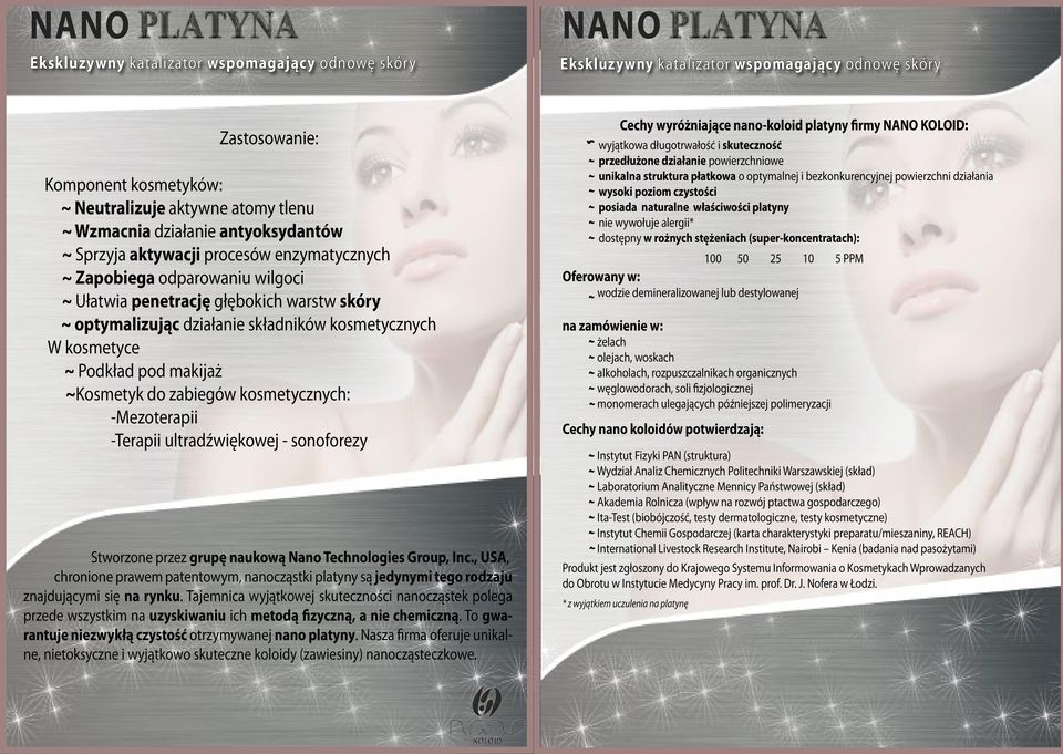 makijaż ~Kosmetyk do zabiegów kosmetycznych: -Mezoterapii -Terapii ultradźwiękowej - sonoforezy chronione prawem patentowym, nanocząstki platyny są jedynymi tego rodzaju znajdującymi się na rynku.