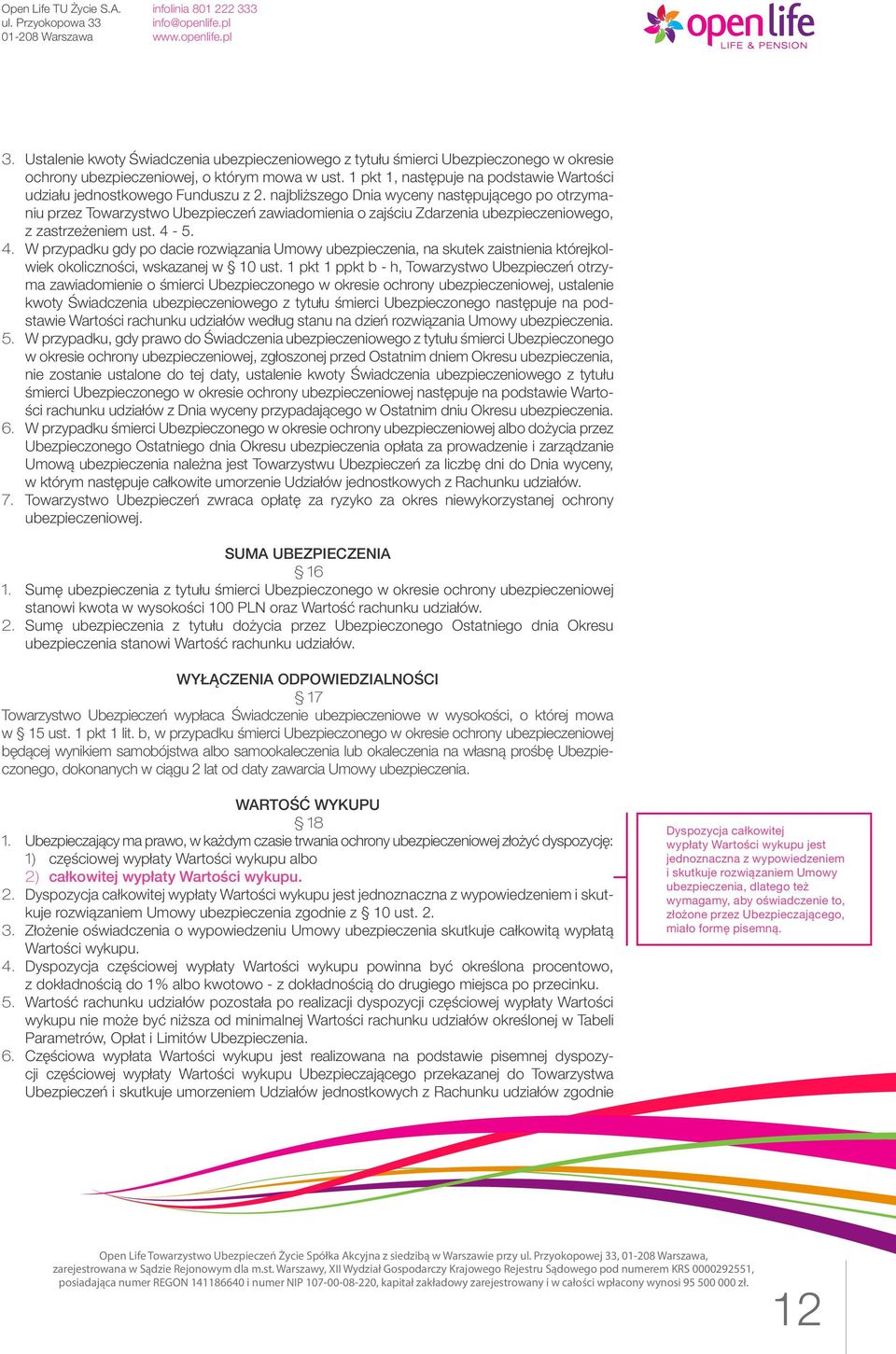 najbliższego Dnia wyceny następującego po otrzymaniu przez Towarzystwo Ubezpieczeń zawiadomienia o zajściu Zdarzenia ubezpieczeniowego, z zastrzeżeniem ust. 4-