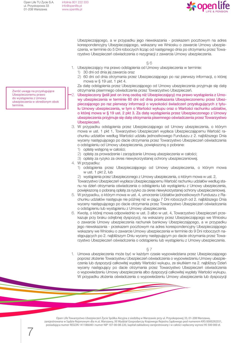 Zwróć uwagę na przysługujące Ubezpieczonemu prawo do wystąpienia z Umowy ubezpieczenia w określonym obok terminie. 6 1.