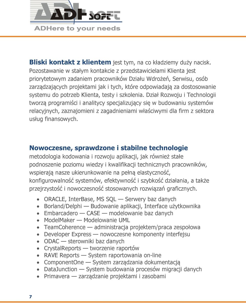 dostosowanie systemu do potrzeb Klienta, testy i szkolenia.