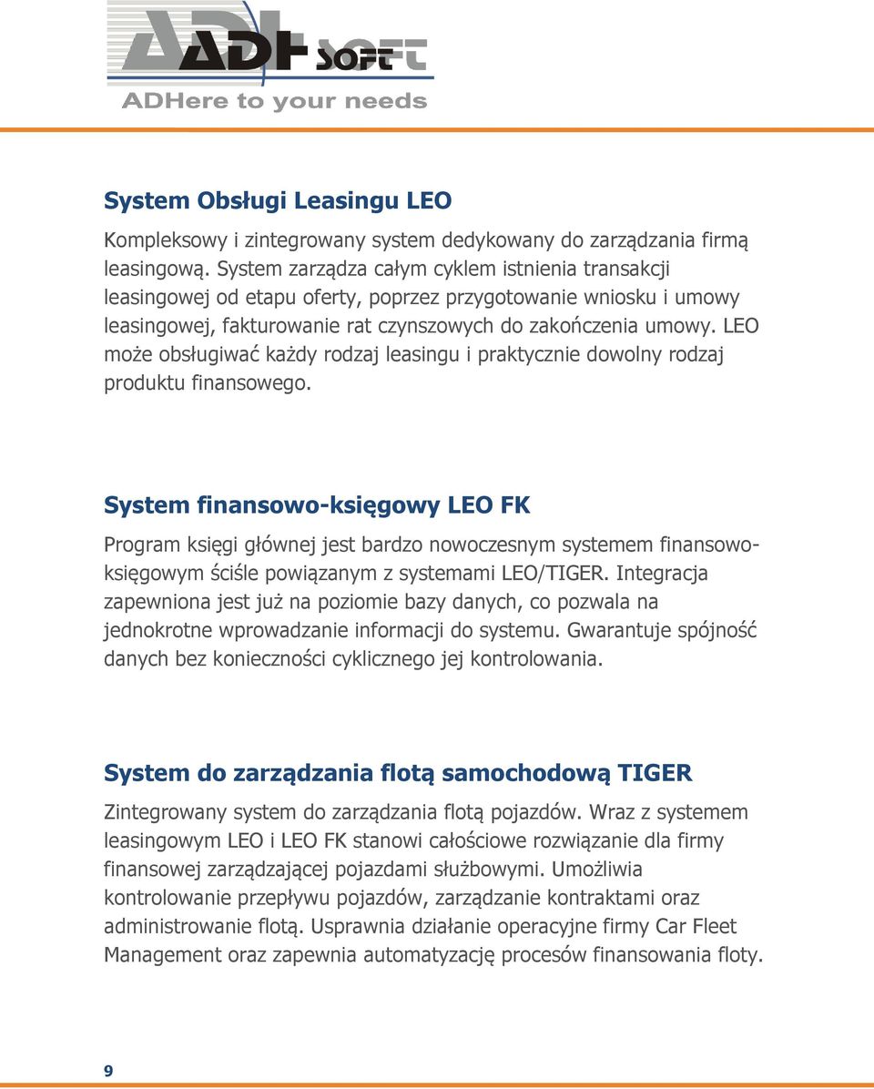 LEO może obsługiwać każdy rodzaj leasingu i praktycznie dowolny rodzaj produktu finansowego.