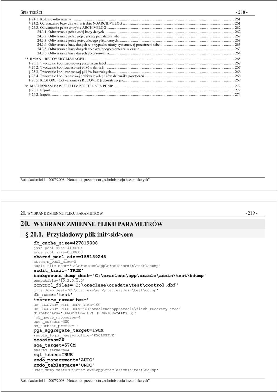 .. 263 24.3.5. Odtwarzanie bazy danych do okrelonego momentu w czasie... 263 24.3.6. Odtwarzanie bazy danych do przerwania... 264 25. RMAN RECOVERY MANAGER... 265 25.1.
