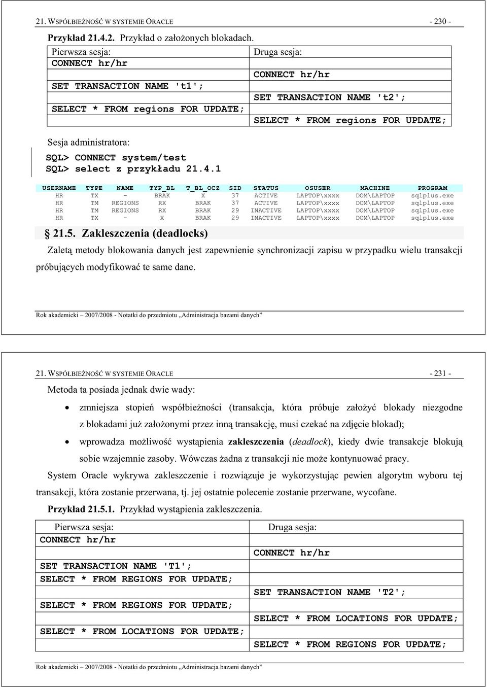 administratora: SQL> CONNECT system/test SQL> select z przykadu 21.4.1 USERNAME TYPE NAME TYP_BL T_BL_OCZ SID STATUS OSUSER MACHINE PROGRAM HR TX - BRAK X 37 ACTIVE LAPTOP\xxxx DOM\LAPTOP sqlplus.