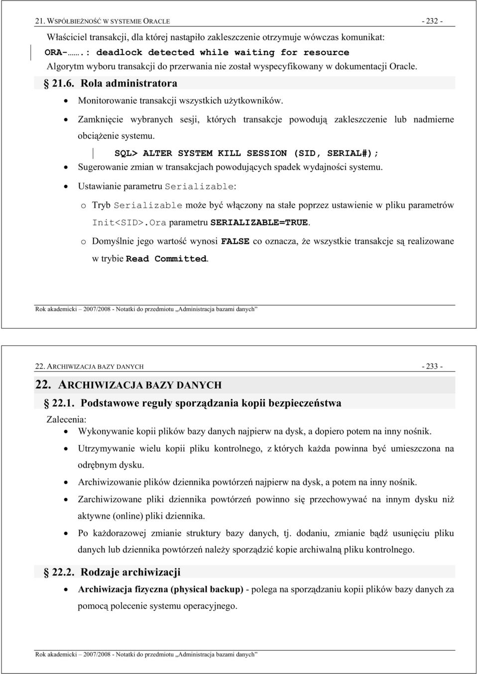 Rola administratora Monitorowanie transakcji wszystkich uytkowników. Zamknicie wybranych sesji, których transakcje powoduj zakleszczenie lub nadmierne obcienie systemu.