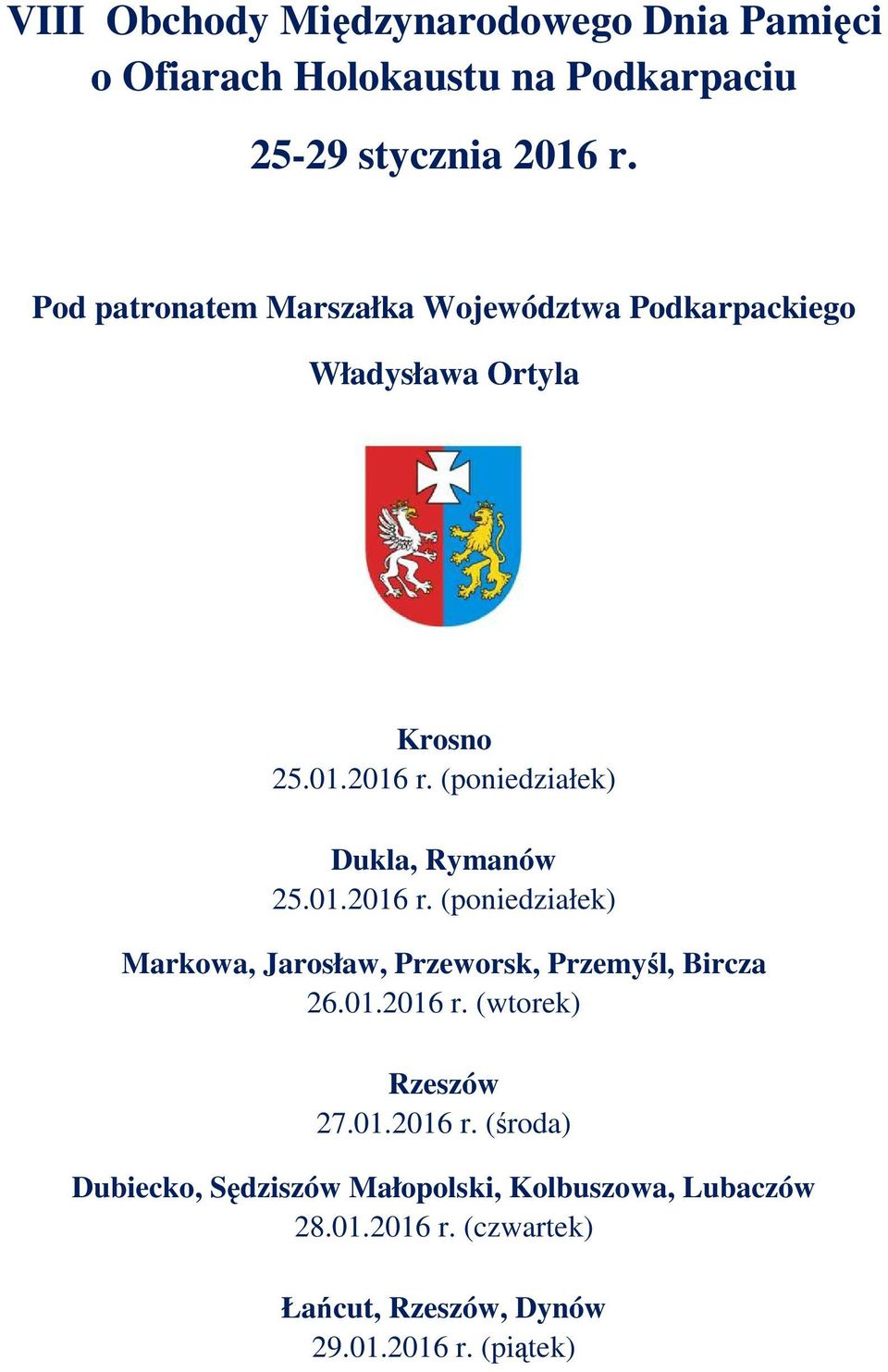 (poniedziałek) Dukla, Rymanów 25.01.2016 r. (poniedziałek) Markowa, Jarosław, Przeworsk, Przemyśl, Bircza 26.01.2016 r. (wtorek) Rzeszów 27.