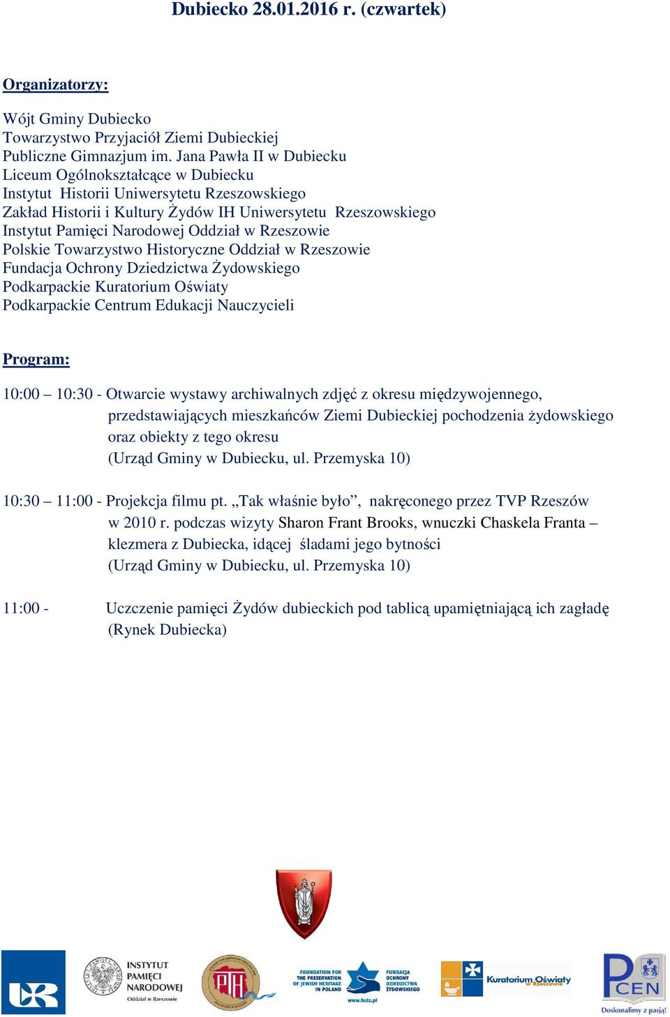 pochodzenia żydowskiego oraz obiekty z tego okresu (Urząd Gminy w Dubiecku, ul. Przemyska 10) 10:30 11:00 - Projekcja filmu pt. Tak właśnie było, nakręconego przez TVP Rzeszów w 2010 r.