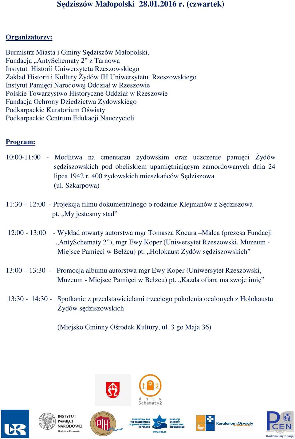 upamiętniającym zamordowanych dnia 24 lipca 1942 r. 400 żydowskich mieszkańców Sędziszowa (ul. Szkarpowa) 11:30 12:00 - Projekcja filmu dokumentalnego o rodzinie Klejmanów z Sędziszowa pt.