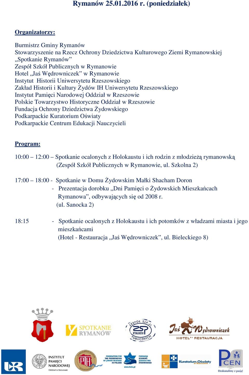Hotel Jaś Wędrowniczek w Rymanowie 10:00 12:00 Spotkanie ocalonych z Holokaustu i ich rodzin z młodzieżą rymanowską (Zespół Szkół Publicznych w Rymanowie, ul.