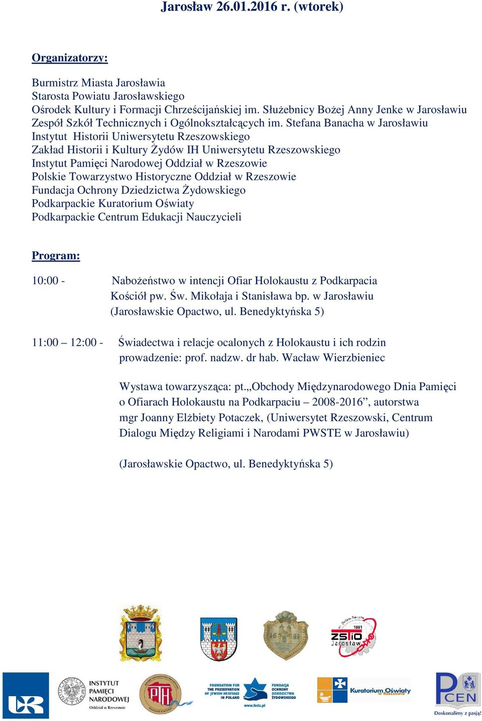 Mikołaja i Stanisława bp. w Jarosławiu (Jarosławskie Opactwo, ul. Benedyktyńska 5) 11:00 12:00 - Świadectwa i relacje ocalonych z Holokaustu i ich rodzin prowadzenie: prof. nadzw. dr hab.