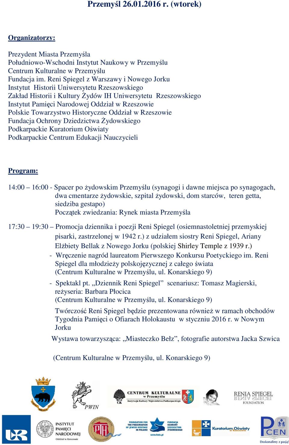 siedziba gestapo) Początek zwiedzania: Rynek miasta Przemyśla 17:30 19:30 Promocja dziennika i poezji Reni Spiegel (osiemnastoletniej przemyskiej pisarki, zastrzelonej w 1942 r.