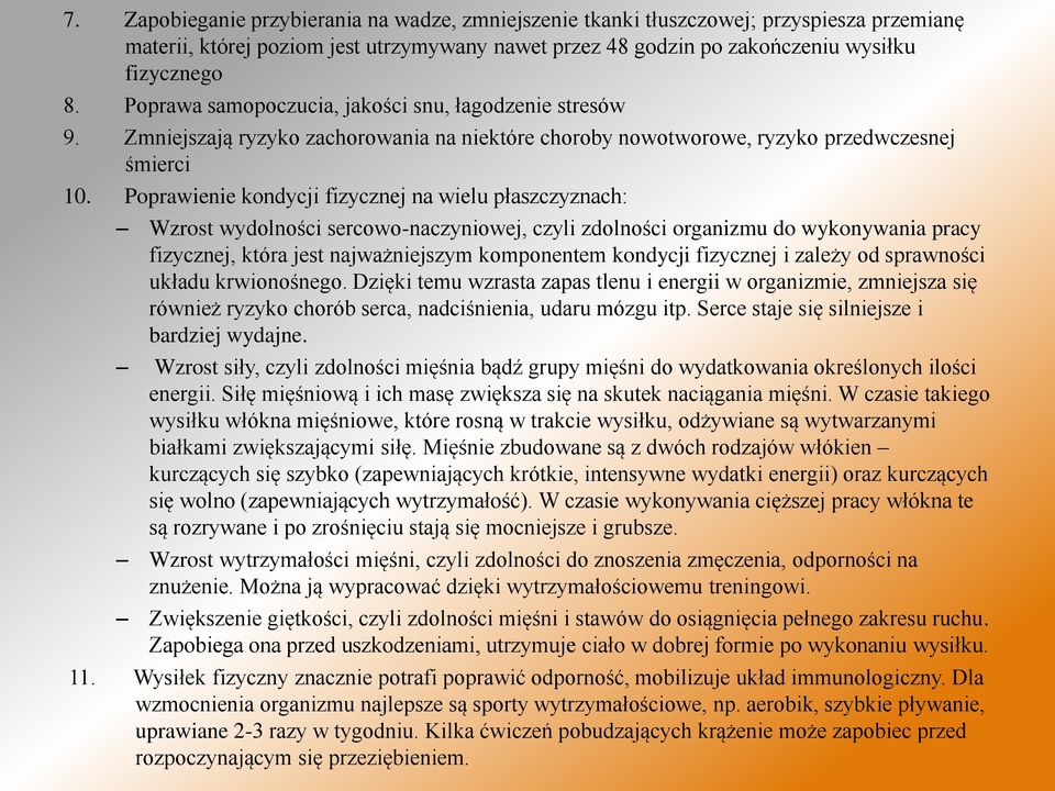 Poprawienie kondycji fizycznej na wielu płaszczyznach: Wzrost wydolności sercowo-naczyniowej, czyli zdolności organizmu do wykonywania pracy fizycznej, która jest najważniejszym komponentem kondycji