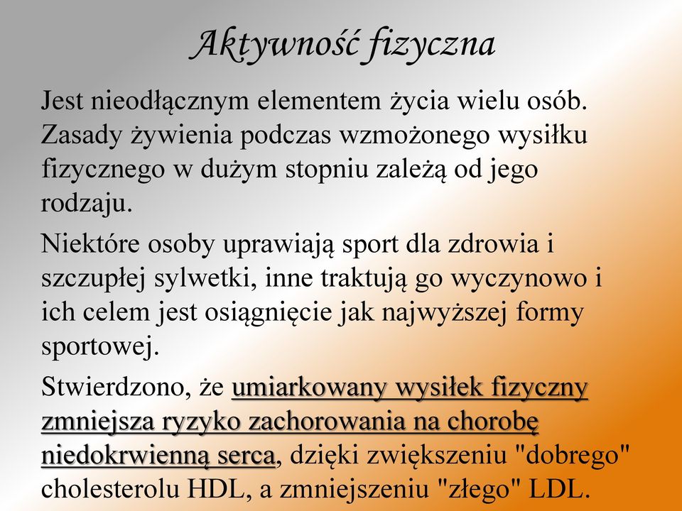 Niektóre osoby uprawiają sport dla zdrowia i szczupłej sylwetki, inne traktują go wyczynowo i ich celem jest osiągnięcie