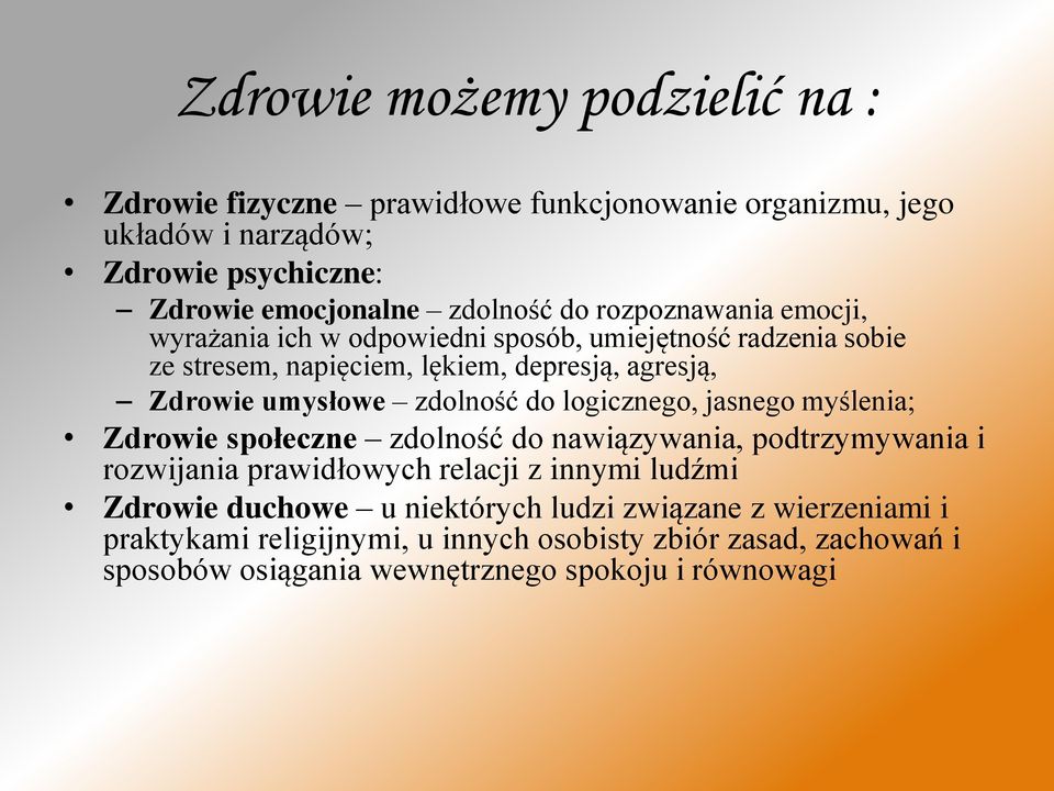 zdolność do logicznego, jasnego myślenia; Zdrowie społeczne zdolność do nawiązywania, podtrzymywania i rozwijania prawidłowych relacji z innymi ludźmi Zdrowie