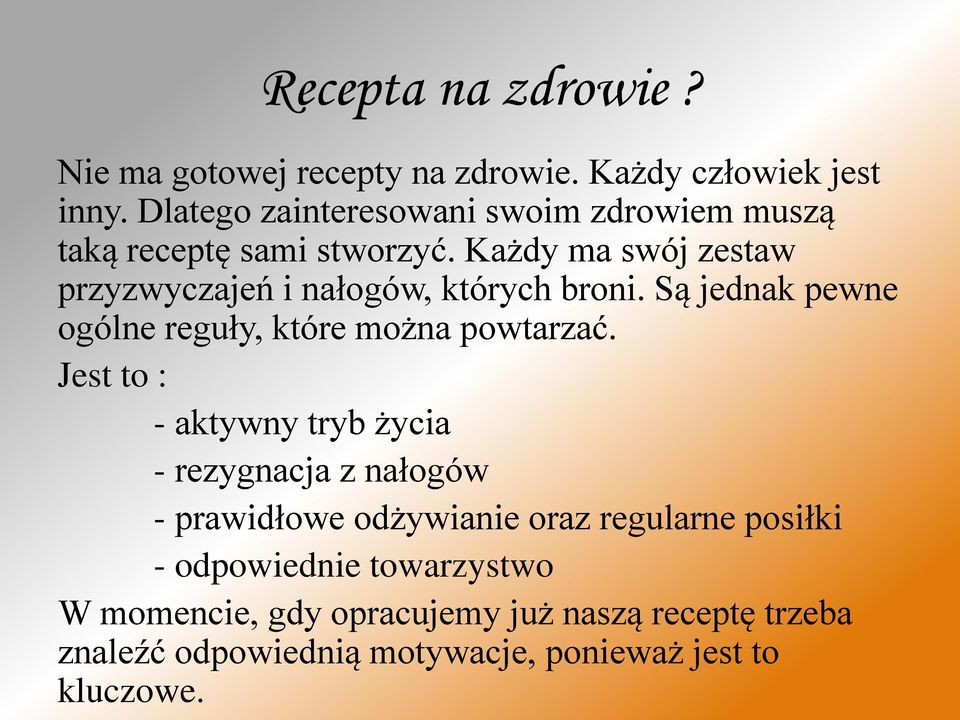 Każdy ma swój zestaw przyzwyczajeń i nałogów, których broni. Są jednak pewne ogólne reguły, które można powtarzać.