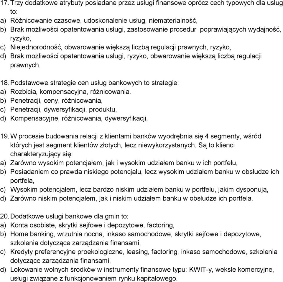 liczbą regulacji prawnych. 18. Podstawowe strategie cen usług bankowych to strategie: a) Rozbicia, kompensacyjna, różnicowania.