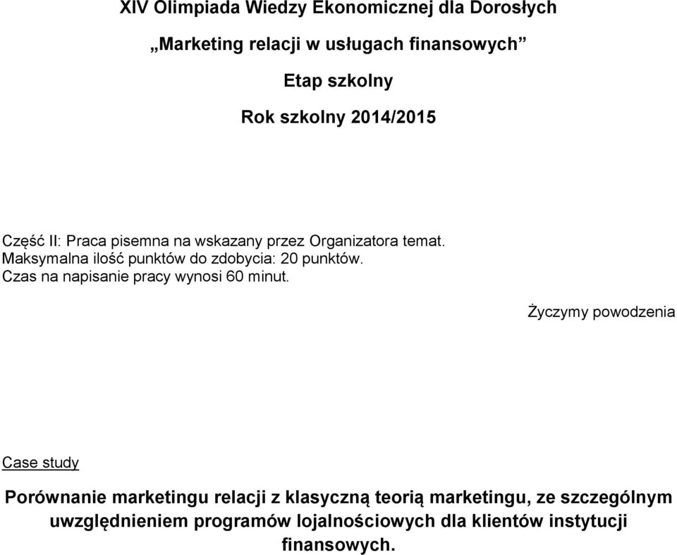 Maksymalna ilość punktów do zdobycia: 20 punktów. Czas na napisanie pracy wynosi 60 minut.