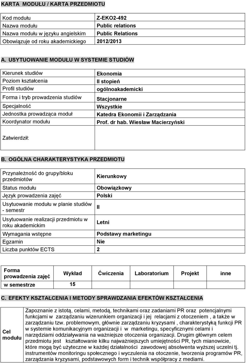 ogólnoakademicki Stacjonarne Wszystkie Katedra Ekonomii i Zarządzania Prof. dr hab. Wiesław Macierzyński Zatwierdził: B.
