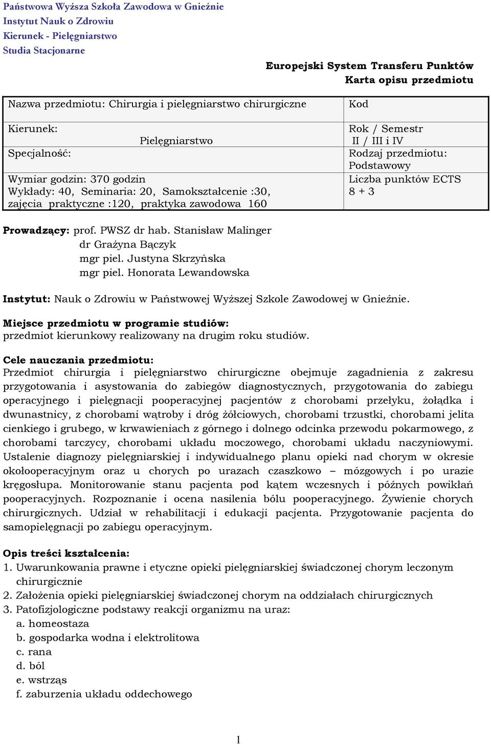 PWSZ dr hab. Stanisław Malinger dr Grażyna Bączyk mgr piel. Justyna Skrzyńska mgr piel. Honorata Lewandowska Instytut: Nauk o Zdrowiu w Państwowej Wyższej Szkole Zawodowej w Gnieźnie.