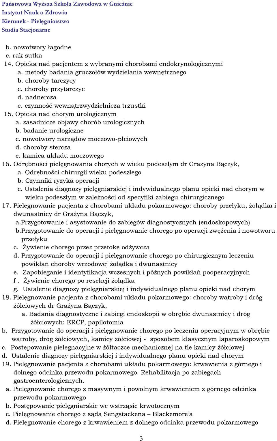choroby stercza e. kamica układu moczowego 16. Odrębności pielęgnowania chorych w wieku podeszłym dr Grażyna Bączyk, a. Odrębności chirurgii wieku podeszłego b. Czynniki ryzyka operacji c.