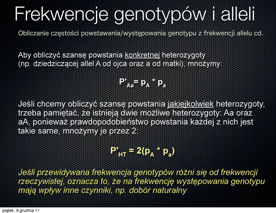 trzeba pamiętać, że istnieją dwie możliwe heterozygoty: Aa oraz aa, ponieważ prawdopodobieństwo powstania każdej z nich jest takie same, mnożymy