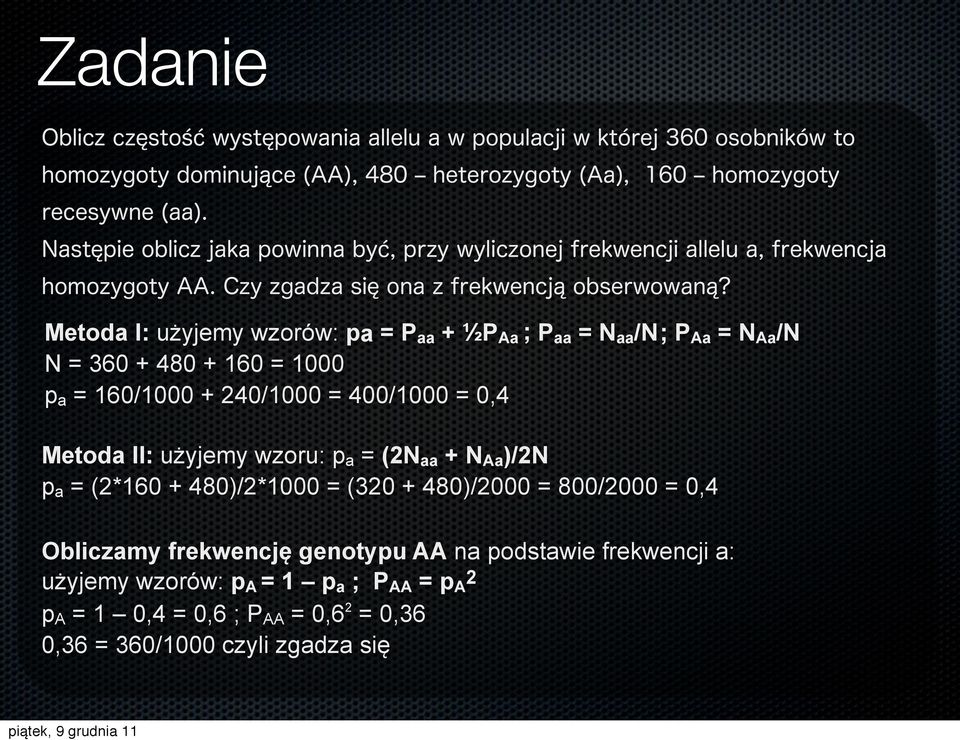 + 480)/2*1000 = (320 + 480)/2000 = 800/2000 = 0,4 Obliczamy frekwencję genotypu AA na podstawie frekwencji a: