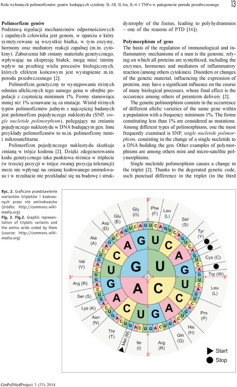 Zaburzenia lub zmiany materia³u genetycznego, wp³ywaj¹c na ekspresjê bia³ek, mog¹ mieæ istotny wp³yw na przebieg wielu procesów biologicznych, których efektem koñcowym jest wyst¹pienie m.in.
