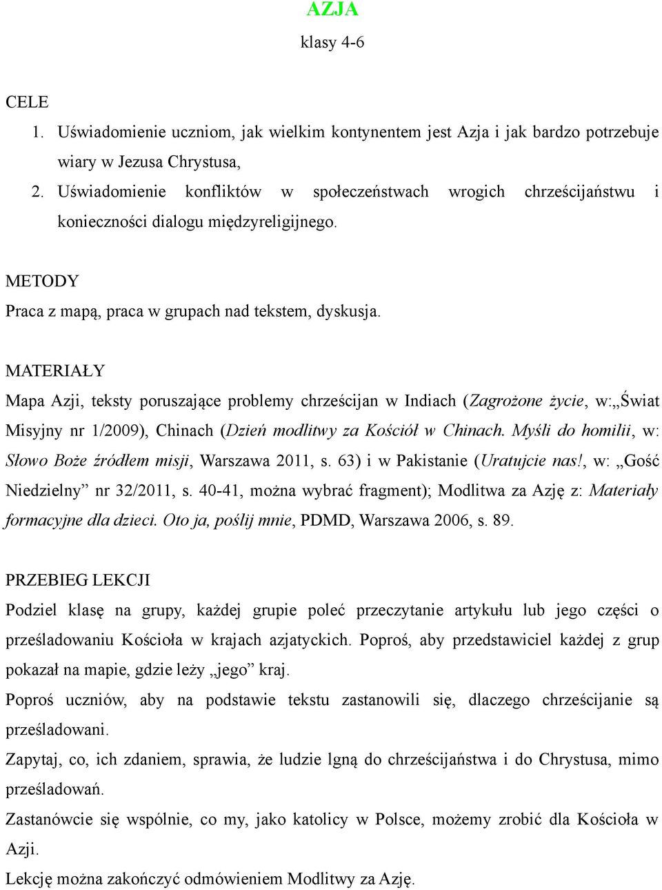 MATERIAŁY Mapa Azji, teksty poruszające problemy chrześcijan w Indiach (Zagrożone życie, w: Świat Misyjny nr 1/2009), Chinach (Dzień modlitwy za Kościół w Chinach.